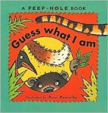 Peepholes: Guess What I Am (A Peephole Book) - Anni Axworthy, Louise Jackson, Paul Harrison