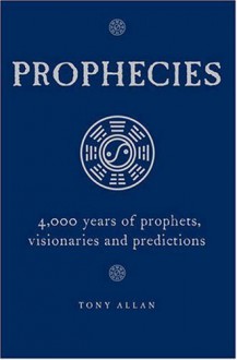 Prophecies: Predictions, Dreams, Visions - Tony Allan