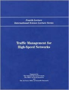 Traffic Management for High-Speed Networks: Fourth Lecture International Science Lecture Series - National Research Council, Harvard University