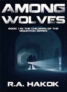 AMONG WOLVES: Book 1 in the Children Of The Mountain series - R.A. Hakok