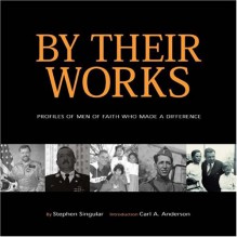 By Their Works: Profiles Of Men Of Faith Who Made A Difference - Stephen Singular