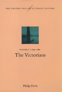 The Oxford English Literary History: Volume 8: 1830-1880: The Victorians - Philip Davis