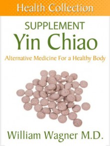 The Yin Chiao Supplement: Alternative Medicine for a Healthy Body (Health Collection) - William Wagner