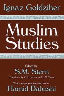 Muslim Studies - Ignaz Goldziher, S.M. Stern, C.R. Barber