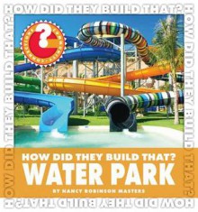 How Did They Build That? Water Park (Community Connections) - Nancy Robinson Masters