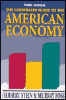 The Illustrated Guide to the American Economy, 3rd Edition - Herbert Stein, Murray Foss