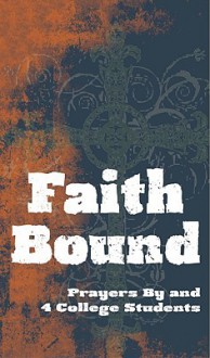 Faith Bound: Prayers by and 4 College Students - Ellen Rosebrough