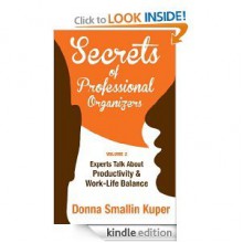 Secrets of Professional Organizers Volume 2: Leading Experts Talk About Productivity & Work-Life Balance - Donna Smallin Kuper