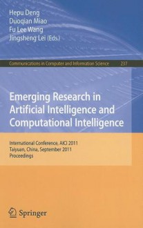 Emerging Research in Artificial Intelligence and Computational Intelligence: International Conference, AICI 2011, Taiyuan, China, September 23-25, 2011, Proceedings - Hepu Deng, Duoqian Miao, Fu Lee Wang