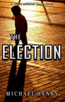 The Election (A Willie Mitchell Banks Novel) - Michael Henry, T. G. McCary, Laura Shinn