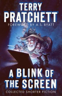 A Blink of the Screen: Collected Shorter Fiction - Terry Pratchett