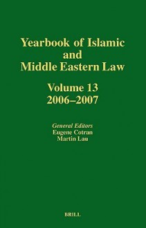 Yearbook of Islamic and Middle Eastern Law, Volume 13 - Eugene Cotran, Martin Lau, Victor Kattan, Matthias Vanhullebusch