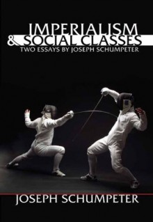 Imperialism and Social Classes: Two Essays by Joseph Schumpeter (LvMI) - Joseph A. Schumpeter, Bert Hoselitz