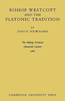 Bishop Westcott And The Platonic Tradition - David Newsome