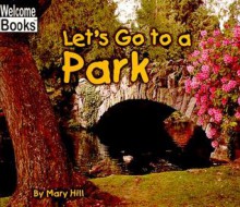 Let's Go to a Park - Mary Hill, Shira Laskin, Jennifer Silate, Maura B. McConnell