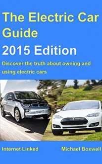 The Electric Car Guide - 2015 Edition: Discover the truth about owning and using electric cars (Greenstream Eco Guides) - Michael Boxwell