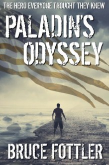 Paladin's Odyssey: The Hero Everyone Thought They Knew - Bruce Fottler