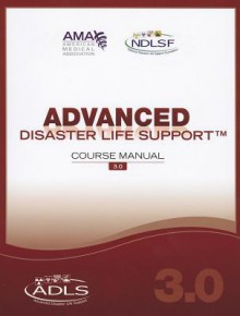 Advanced Disaster Life Support V.3.0 Course Manual - American Medical Association