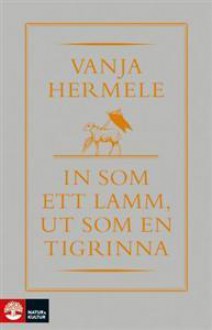 In som ett lamm ut som en tigrinna - Vanja Hermele