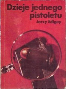 Dzieje jednego pistoletu - Jerzy Edigey