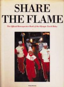 Share the Flame: The Official Retrospective of the Olympic Torch Relay (English Edition) - Alan Hobson, Elaine Jones