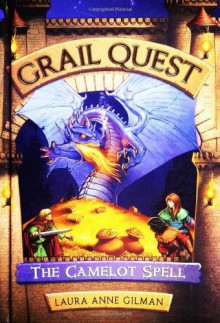 Grail Quest #1: The Camelot Spell - Laura Anne Gilman