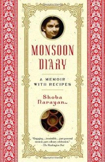 Monsoon Diary: A Memoir with Recipes - Shoba Narayan