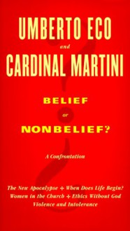 Belief of Non Belief: A Confrontation - Umberto Eco, Carlo Maria Martini