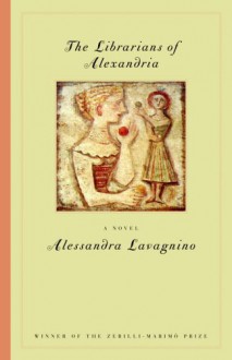 Librarians of Alexandria: A Tale of Two Sisters - Alessandra Lavagnino, Alessandra Lavignino, Teresa Lust