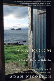 Sea Room: An Island Life in the Hebrides - Adam Nicolson