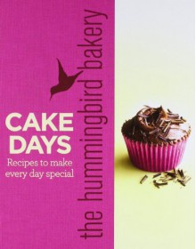 The Hummingbird Bakery Cake Days: Recipes to Make Every Day Special - Tarek Malouf;Hummingbird Bakers