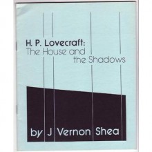 H.P. Lovecraft: The House of Shadows - J. Vernon Shea, S.T. Joshi