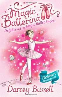 Delphie and the Magic Ballet Shoes - Darcey Bussell