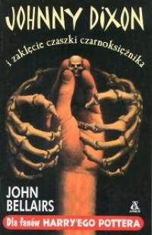 Johnny Dixon i zaklęcie czaszki czarnoksiężnika - John Bellairs