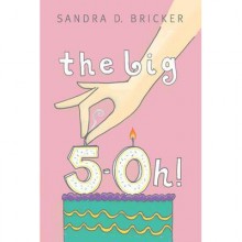 The Big 5-Oh! - Sandra D. Bricker