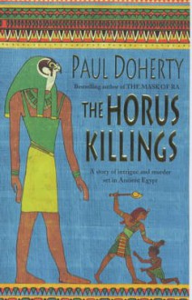 The Horus Killings : An Egyptian Novel of Intrigue and Murder - Paul Doherty