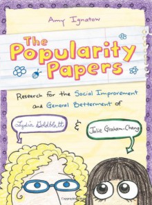 The Popularity Papers: Research for the Social Improvement and General Betterment of Lydia Goldblatt & Julie Graham-Chang - Amy Ignatow