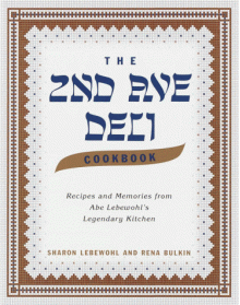 The Second Avenue Deli Cookbook: Recipes and Memories from Abe Lebewohl's Legendary Kitchen - Rena Bulkin