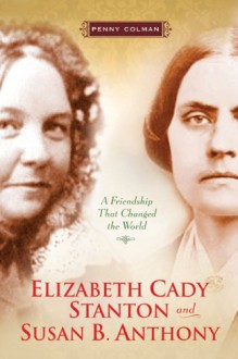 Elizabeth Cady and Susan B. Anthony - Penny Colman