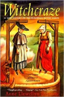 Witchcraze: A New History of the European Witch Hunts - Anne L. Barstow