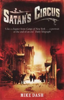 Satan's Circus: Murder, Vice, Police Corruption And New York's Trial Of The Century - Mike Dash