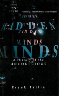 Hidden Minds: A History of the Unconscious - Frank Tallis