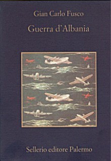 Guerra d'Albania - Gian Carlo Fusco, Beppe Benvenuto