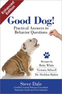 Good Dog! Practical Answers to Behavior Questions - Steve Dale