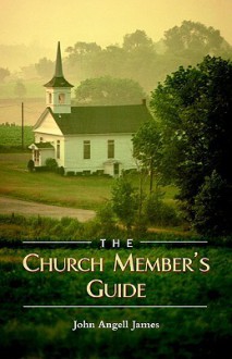 The Church Member's Guide - John Angell James