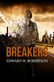 Breakers (Book 1) - Edward W. Robertson