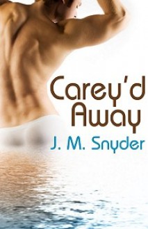 Carey'd Away - J.M. Snyder