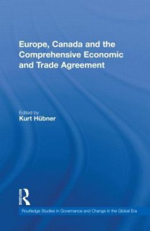 Europe, Canada and the Comprehensive Economic and Trade Agreement - Kurt Hübner