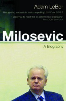 Milosevic: A Biography - Adam LeBor