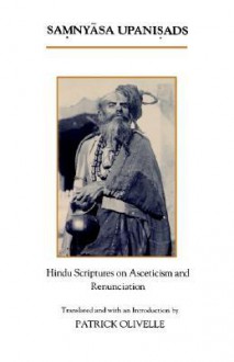 The Samnyasa Upanisads: Hindu Scriptures on Asceticism and Renunciation - Patrick Olivelle